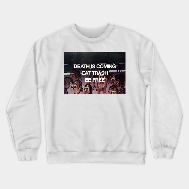 Death Is Coming / Eat Trash / Be Free Crewneck Sweatshirt by BarfNardler